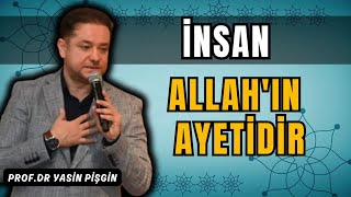 İnsan Allah'ın Bir Ayetidir - Yasin Pişgin