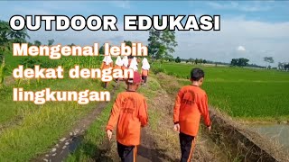 OUTDOOR EDUKASI || Lebih Dekat Mengenal Lingkungan Sekitar