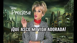 ¡Que asco mi vida adorada! | Talina Preciosa