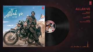 Full Audio: ALLAH VE | Jassie Gill | Alankrita S |Sunny Vik, Raj | Bhushan Kumar |New Song 2019