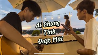 Ai Chung Tình Được Mãi - Đinh Tùng Huy | Guitar cover | Chunn ft. Thành Tài