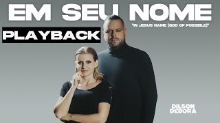 PLAYBACK | EM SEU NOME "In Jesus Name (God Of Possible)"  | DILSON E DÉBORA  [Clipe Oficial]