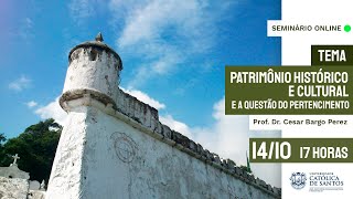 Patrimônio Histórico e Cultural e a Questão do Pertencimento | UniSantos | Seminário IPECI