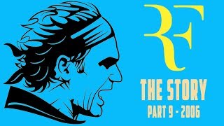 ROGER FEDERER - THE STORY (Part 9 - 2006)