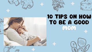 How to Be a Good Mother | 10 Tips on Becoming a Better Mom