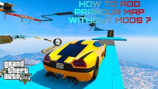 HOW TO ADD PARKOUR MAPS IN GTA 5 WITHOUT MODS 100 % REAL || GTA 5 GTA ONLINE