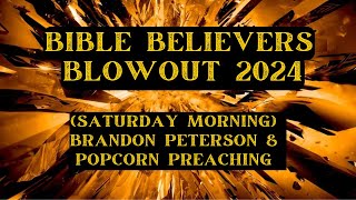 Bible Believers Blowout 2024 (Saturday Morning) | Brandon Peterson & Popcorn Preaching