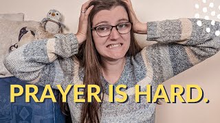 Why is prayer so HARD? - why you struggle with prayer & how to fix it