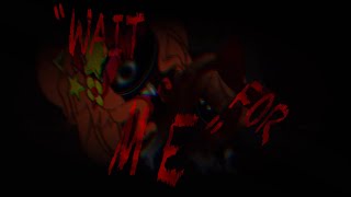 “Wait For Me” ll FT. Michael & William Afton ll