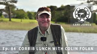 Casting With Ceri Jones Flyfishing Podcast. Ep: 84 Corrib lunch with Colin Folan