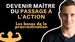 DEVENIR UN MAÎTRE DU PASSAGE À L'ACTION : LES BASES DE LA PROCRASTINATION