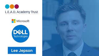 Lee Jepson |  L.E.A.D. Multi Academy Trust |  Microsoft | Dell