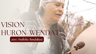 Vision Huron-Wendat avec Andicha Sondakwa (Wendake, Quebec)