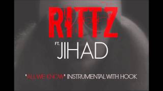 RITTZ ft JIHAD "ALL WE KNOW" INSTRUMENTAL WITH HOOK