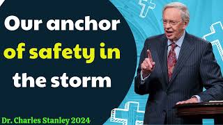 Dr  Charles Stanley 2024 - Our anchor of safety in the storm