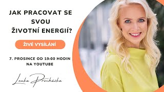 JAK PRACOVAT S ŽIVOTNÍ ENERGIÍ - ŽIVÉ VYSÍLÁNÍ 7.12. 2022