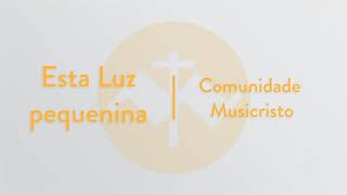 Esta luz pequenina | Comunidade MusiCristo