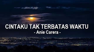 Anie Carera__Cintaku Tak Terbatas Waktu ( Lirik )