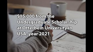 $15,000 from the Undergraduate Scholarship at Otterbein University in USA, year 2021