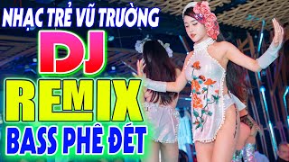 LK NHẠC SÀN VŨ TRƯỜNG DISCO DJ CỰC BỐC - VŨ TRƯỜNG REMIX BASS CĂNG ĐÉT - NHẠC HOA LỜI VIỆT REMIX