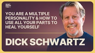 Dick Schwartz: You Are A Multiple Personality & How To Use All Your Parts To Heal Yourself