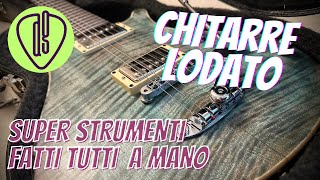 CHITARRE Lodato | Super STRUMENTI fatti tutti a MANO!