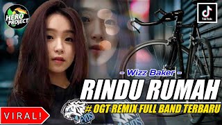 Wizz Baker - RINDU RUMAH || OGT REMIX FULL BAND TERBARU VIRAL TIK TOK 2K23 by HERO PROJECT