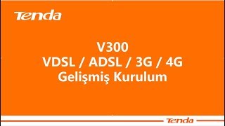 Tenda V300 VDSL / ADSL / 4,5 / 3G - Gelişmiş Kurulum