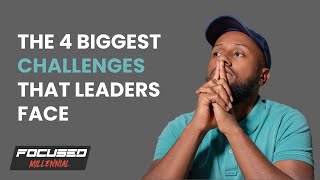 The 4 biggest challenges that you will face as a leader