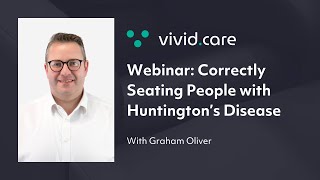 Seating Patients with Huntington's Disease & Other Neurological Conditions | Vivid Care Webinar