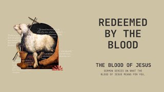 Redeemed by the Blood | Ephesians 1:7 | Tom Foord