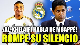 🚨 AL-KHELAIFI ROMPE SU SILENCIO SOBRE MBAPPÉ: ''VAMOS A HABLAR'' | LA ÚLTIMA HORA DE SU FICHAJE