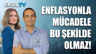 Enflasyonla mücadele bu şekilde olmaz! Devrim Akyıl Yorumladı