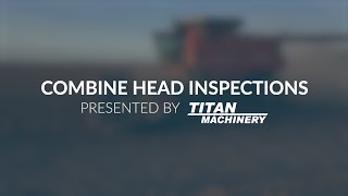 Combine Head Inspection Preview | Titan Machinery