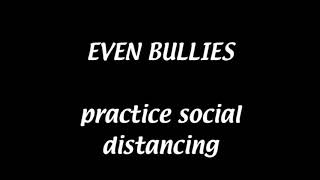 social distance bully