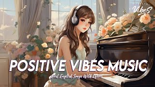 Positive Vibes Music 🌻 Mood Chill Vibes English Chill Songs | Romantic English Songs With Lyrics