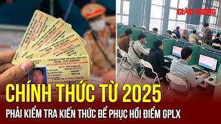 Từ 2025: Tài xế bị trừ hết điểm Giấy phép lái xe phải kiểm tra lại “lý thuyết” | BGT