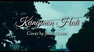 Keinginan Hati cover by Joshua Lasut | Original Music / Song by Chrisoneiro Sidabutar