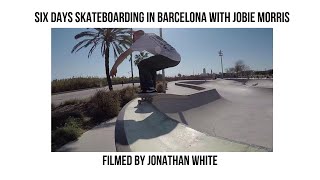 Six Days Skateboarding in Barcelona with Jobie Morris