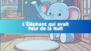 L'ÉLÉPHANT QUI AVAIT PEUR DE LA NUIT : une histoire, une nuit