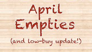 April Empties and Low Buy Update 2023