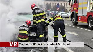 Mașină în flăcări, în centrul Buzăului