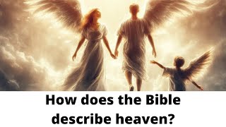 How does the Bible describe heaven?