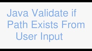 Java: valid if a Path exists from user input