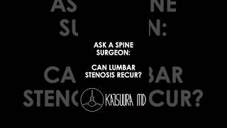 Ask a Spine Surgeon: Can Stenosis Recur After Decompression?