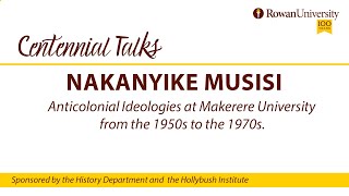 Anticolonial Ideologies at Makerere University from the 1950s to the 1970s - Nakanyike Musisi