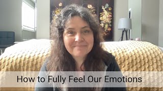 How to Fully Feel our Emotions