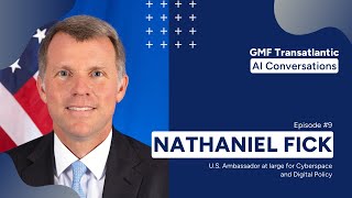 GMF Transatlantic AI Conversations: Episode 9 (Amb. Nate Fick)