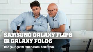 Samsung Galaxy Fold6 ir Galaxy Flip6 apžvalga