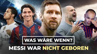 Was wäre, wenn…? MESSI NIEMALS GEBOREN WORDEN WÄRE / #fußball